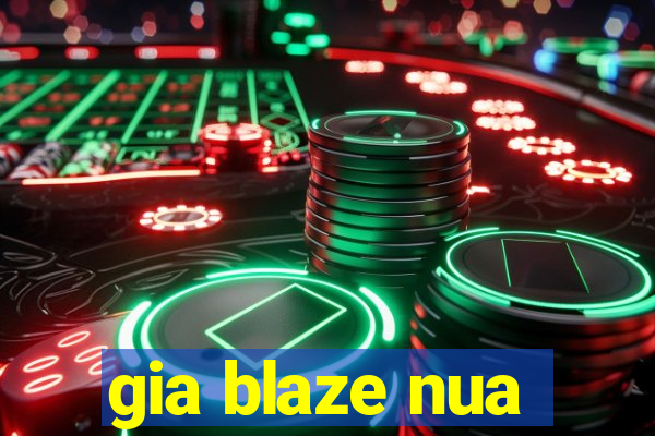 gia blaze nua